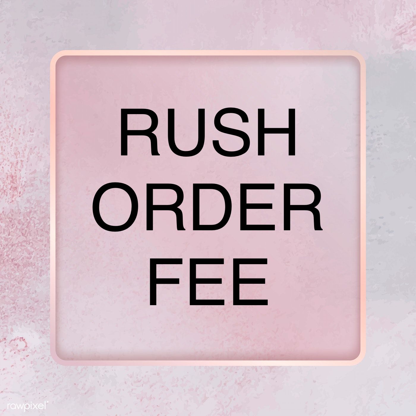 RUSH ORDER FEE