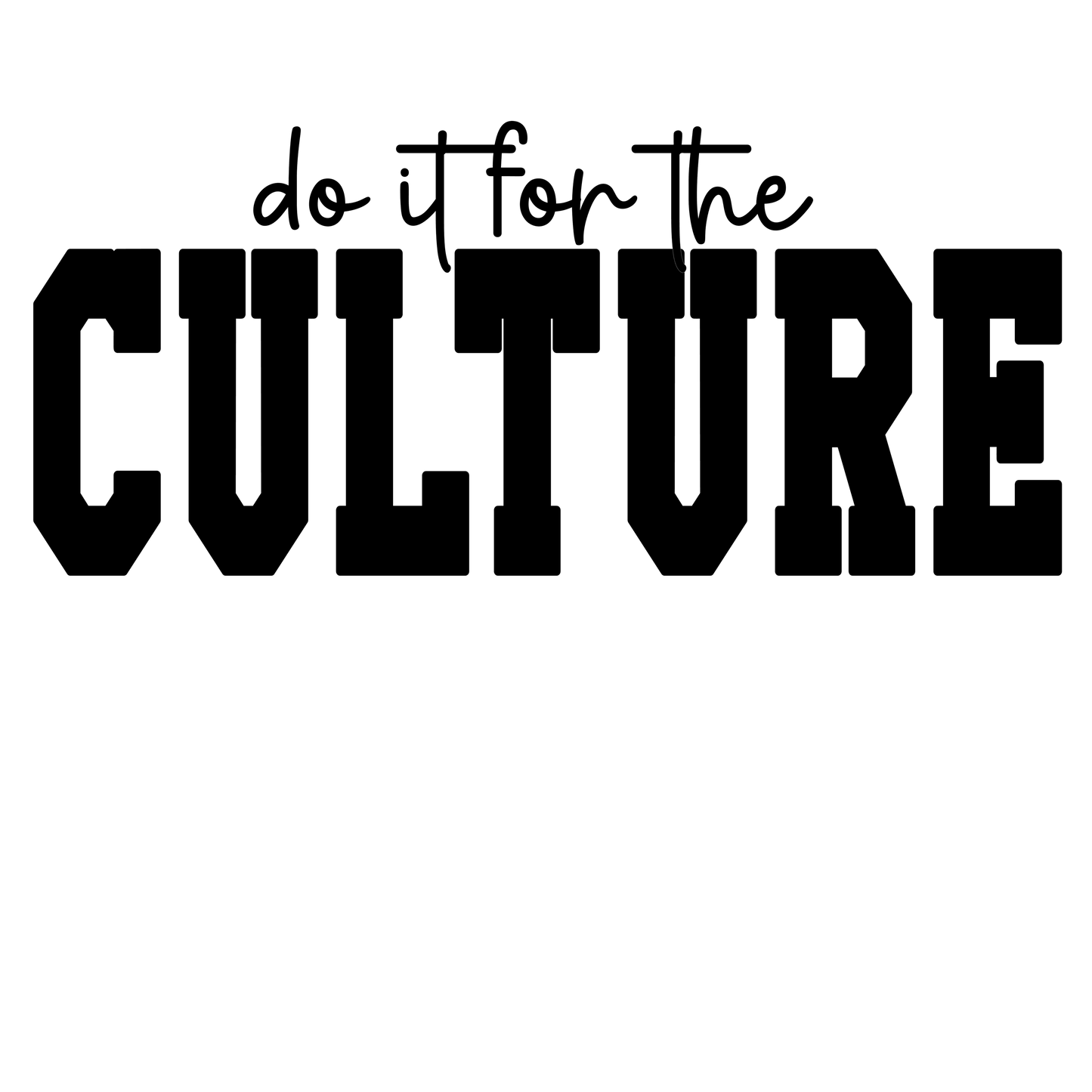 Do It For The Culture