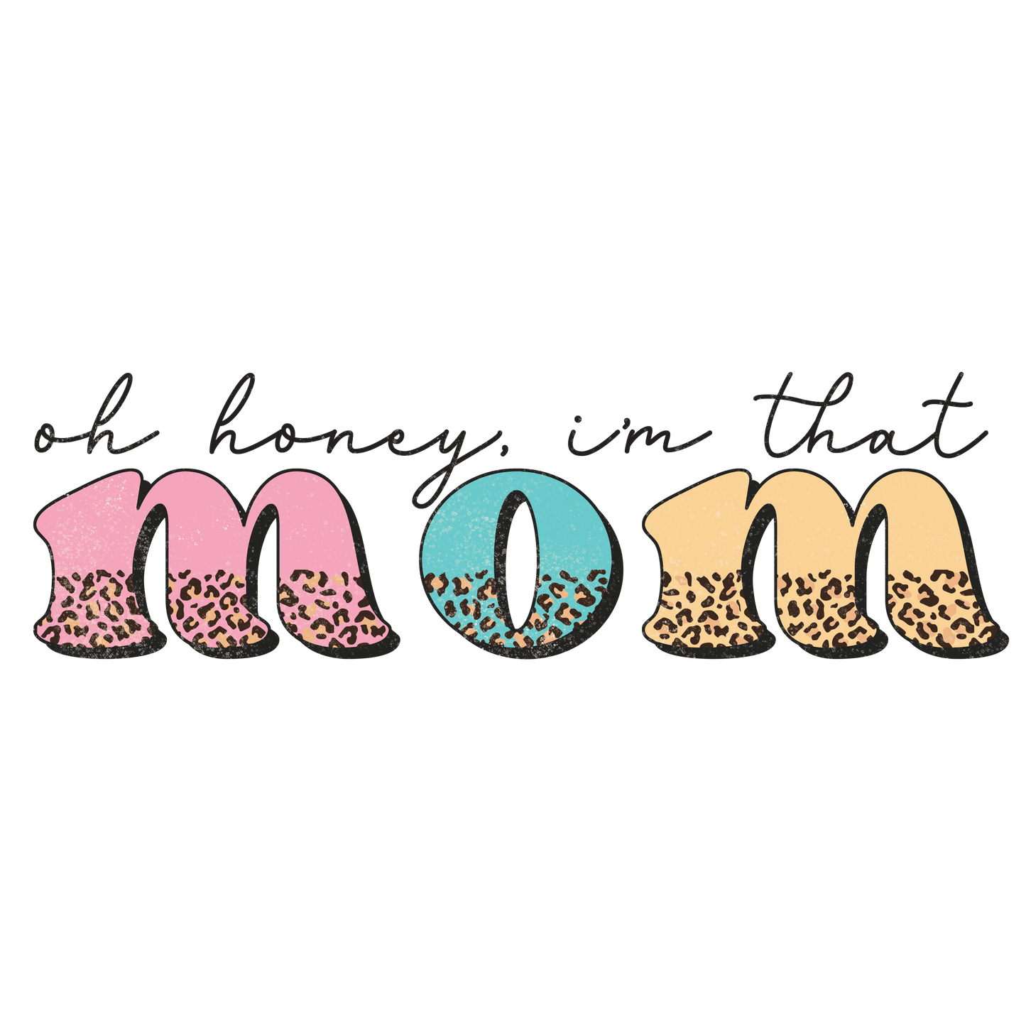 Oh Honey, I'm That Mom