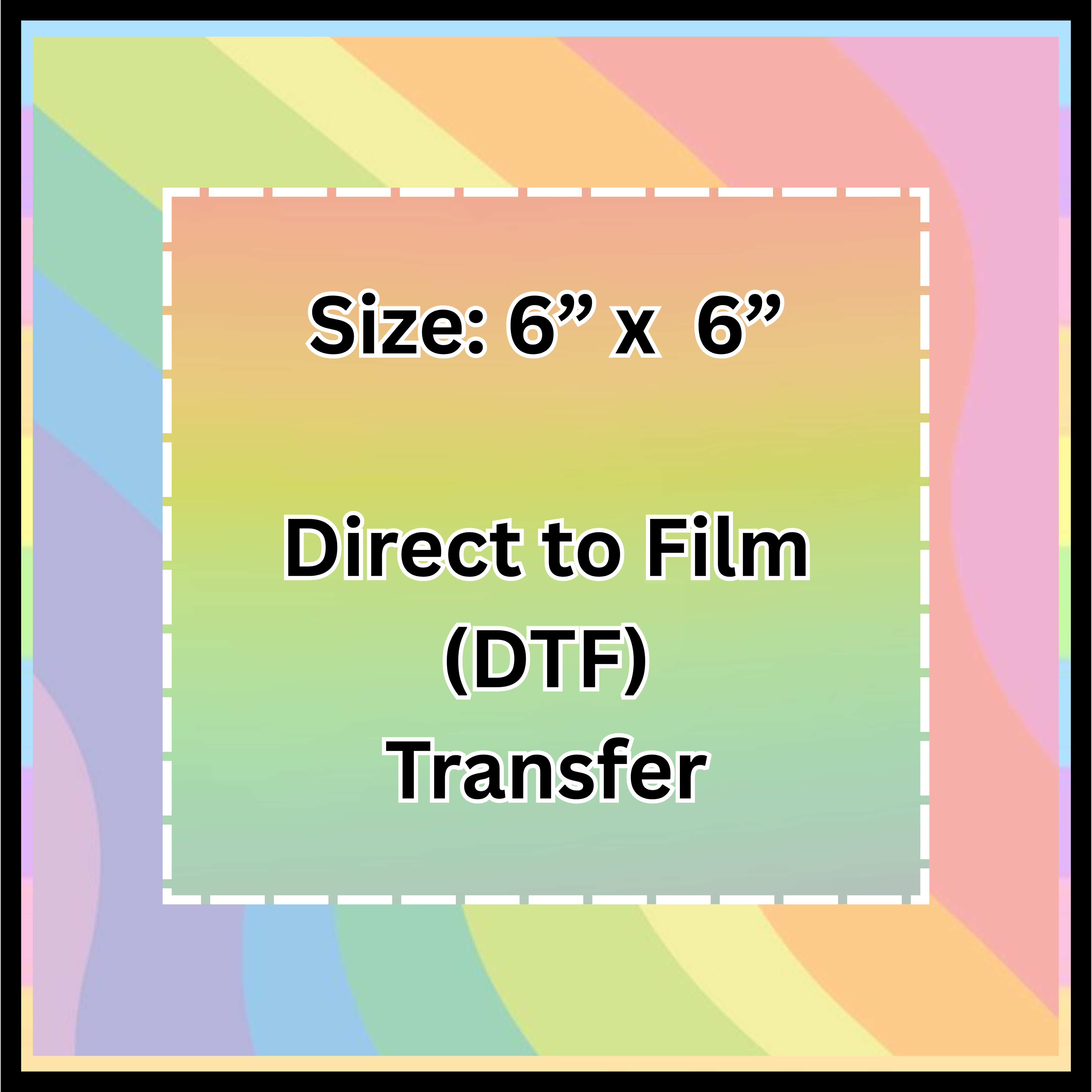 6" x 6" Custom DTF Transfer