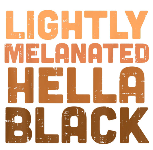 Lightly Melanated Hella Black