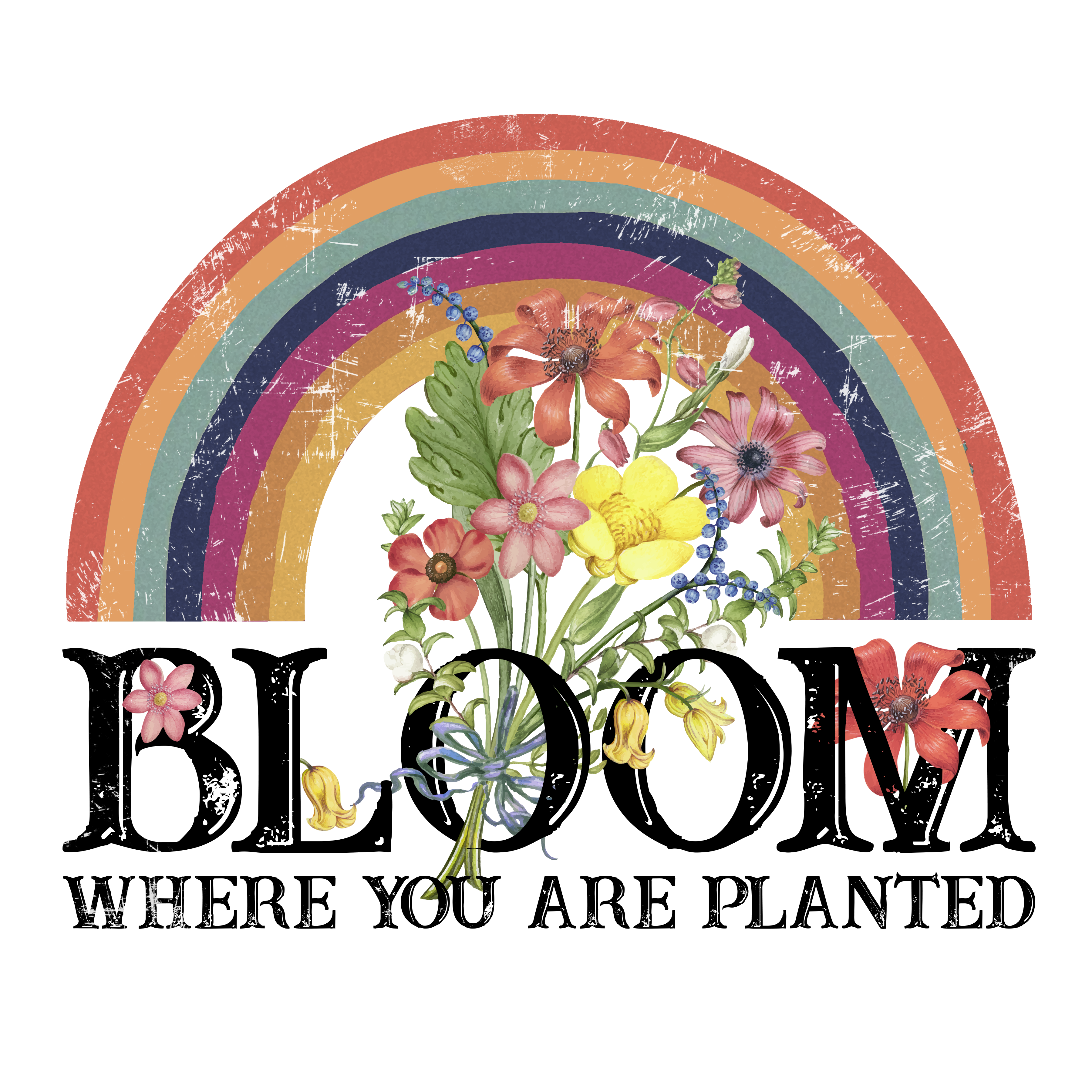 Bloom Where You Are Planted