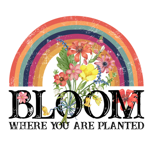 Bloom Where You Are Planted
