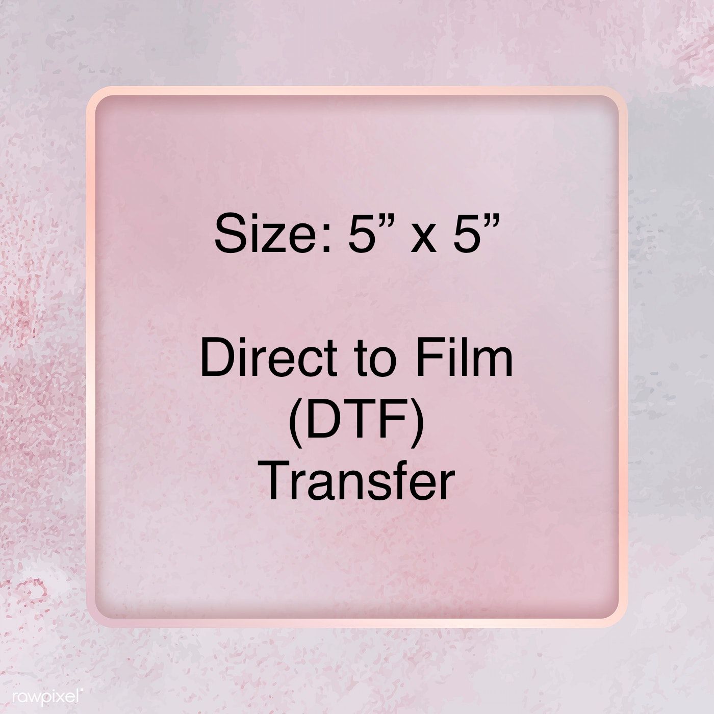 5" x 5" Custom DTF Transfer