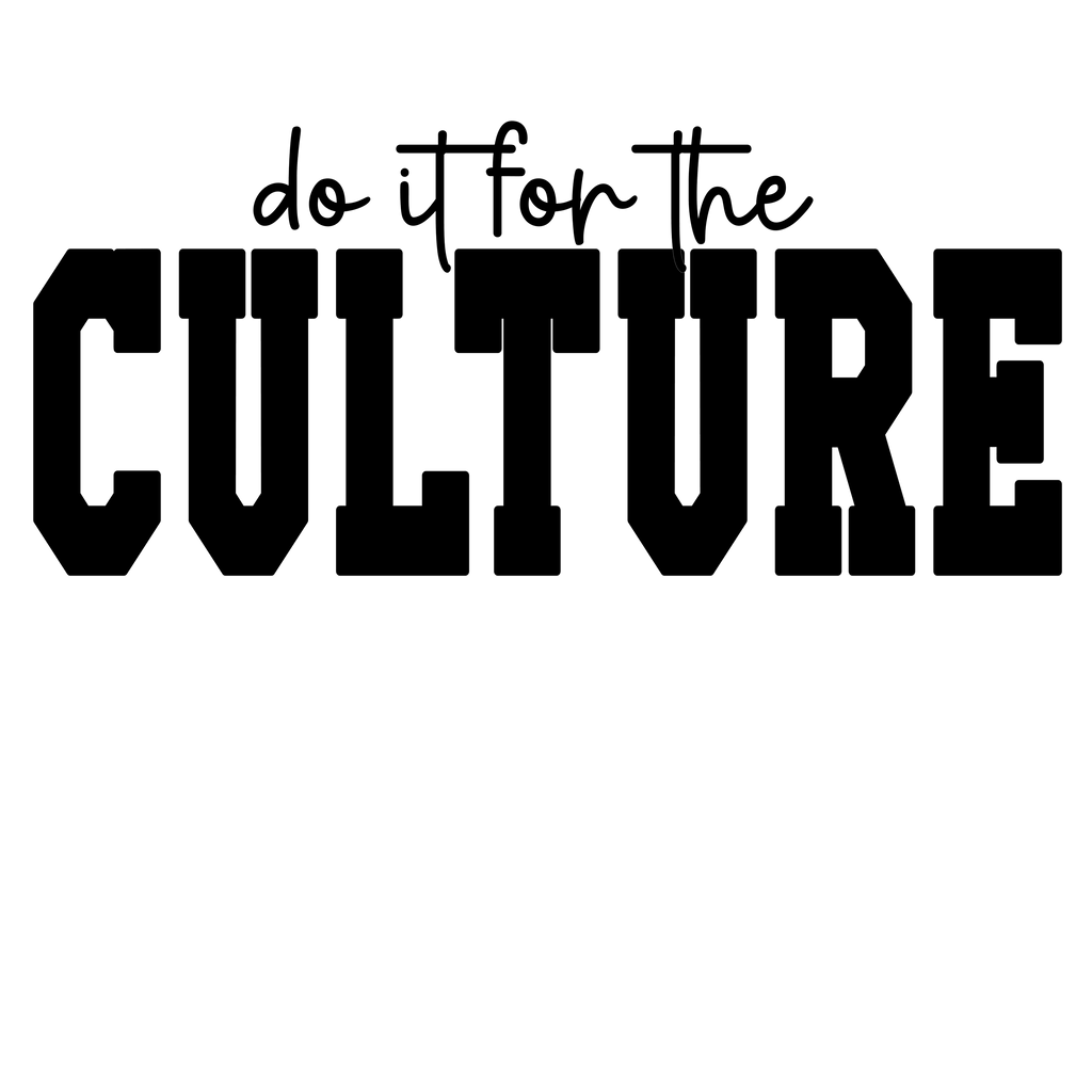 Do It For The Culture