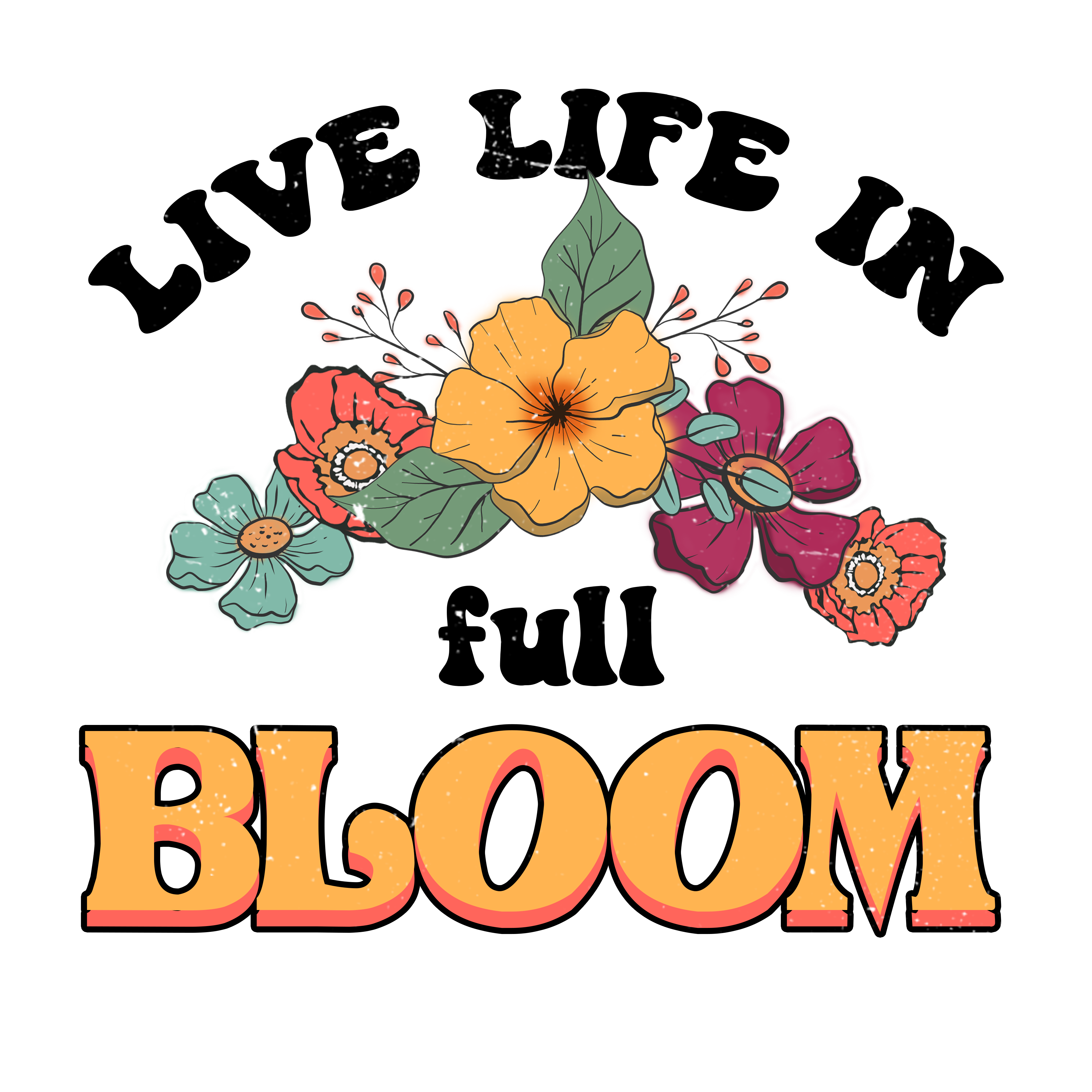 Live Life In Full Bloom