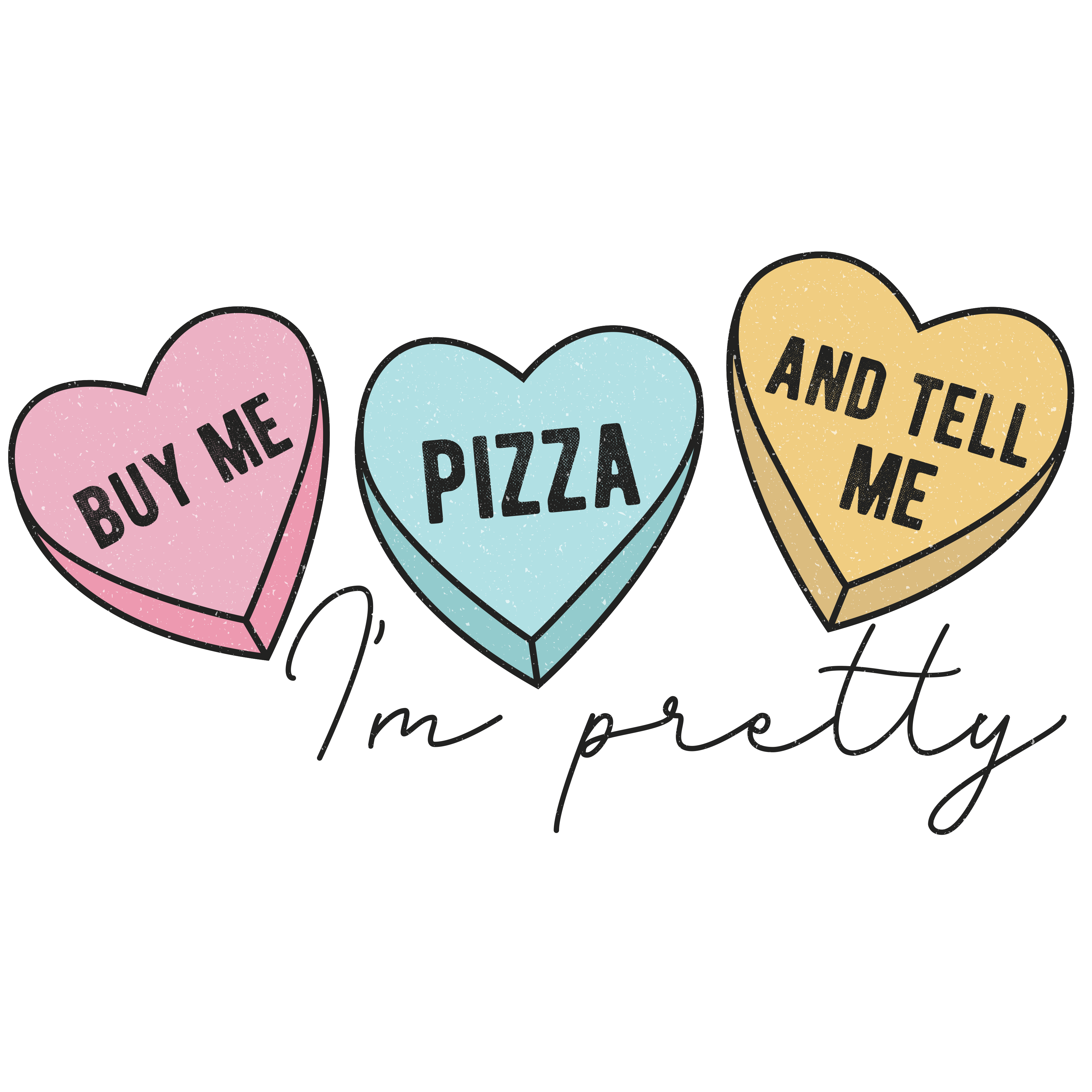 Buy Me Pizza And Tell Me I’m Pretty